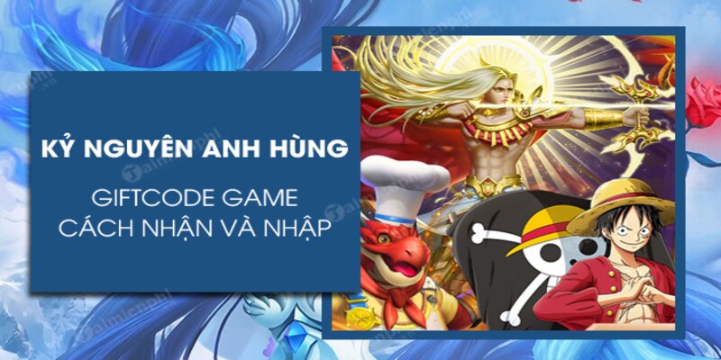 Tìm hiểu giftcode game Kỷ Nguyên Anh Hùng